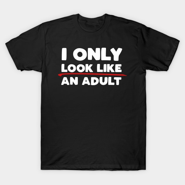 Only Look Like an Adult T-Shirt by PopCultureShirts